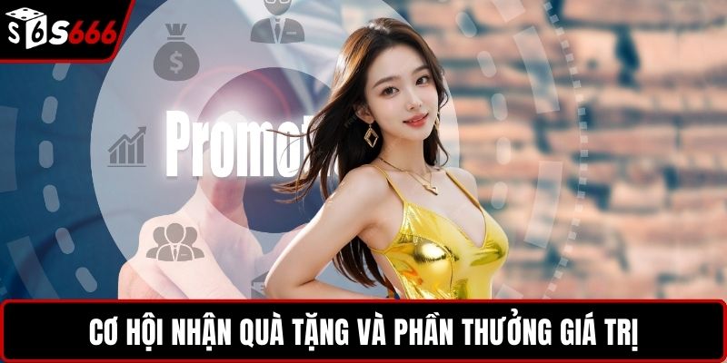 Cơ hội nhận quà tặng và phần thưởng giá trị