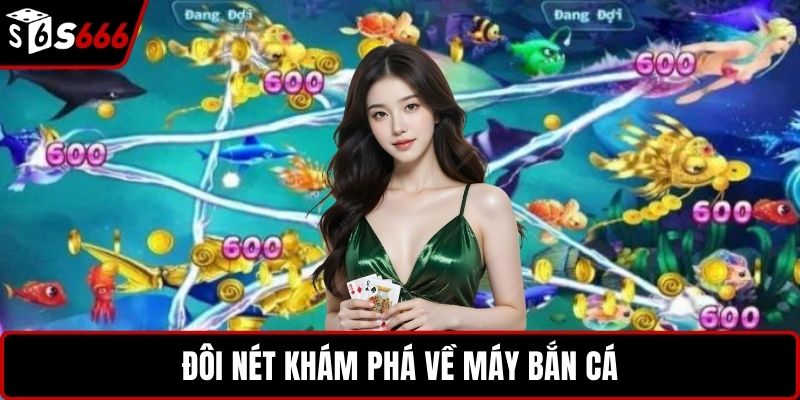 Đôi nét khám phá về máy bắn cá