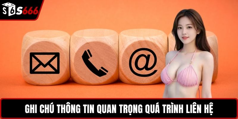 Ghi chú thông tin quan trọng quá trình liên hệ