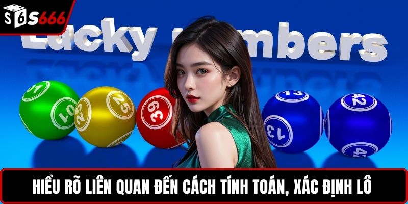 Hiểu rõ liên quan đến cách tính toán, xác định lô