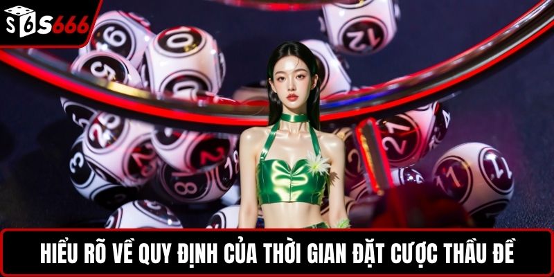 Hiểu rõ về quy định của thời gian đặt cược thầu đề