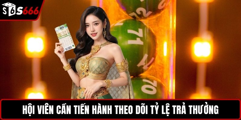 Hội viên cần tiến hành theo dõi tỷ lệ trả thưởng