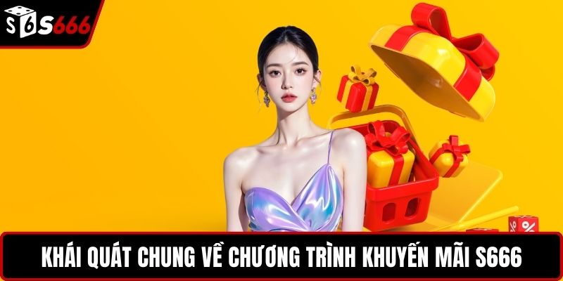 Khái quát chung về chương trình khuyến mãi S666