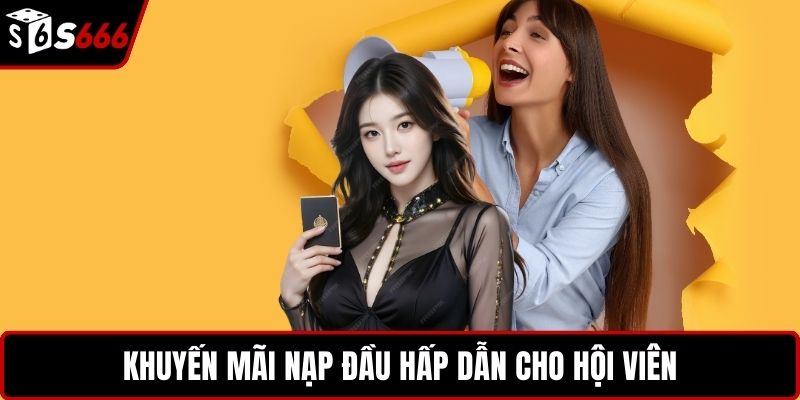 Khuyến mãi nạp đầu hấp dẫn cho hội viên