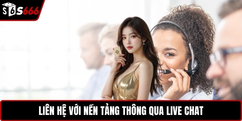 Liên hệ với nền tảng thông qua live chat