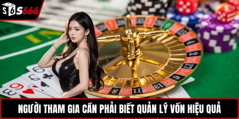 Người tham gia cần phải biết quản lý vốn hiệu quả