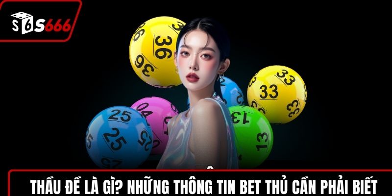 Thầu Đề Là Gì? Những Thông Tin Bet Thủ Cần Phải Biết