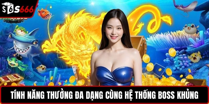 Tính năng thưởng đa dạng cùng hệ thống boss khủng
