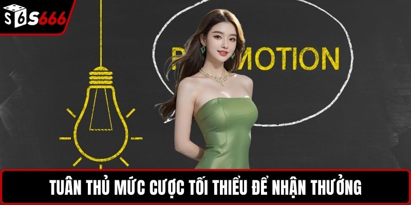 Tuân thủ mức cược tối thiểu để nhận thưởng