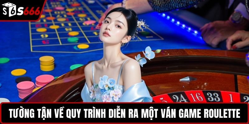 Tường tận về quy trình diễn ra một ván game Roulette